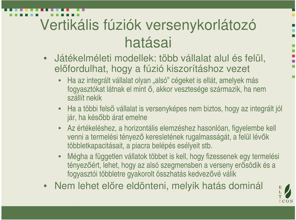 értékeléshez, a horizontális elemzéshez hasonlóan, figyelembe kell venni a termelési tényező keresletének rugalmasságát, a felül lévők többletkapacitásait, a piacra belépés esélyeit stb.