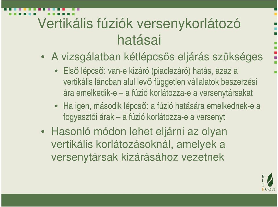 korlátozza-e a versenytársakat Ha igen, második lépcső: a fúzió hatására emelkednek-e a fogyasztói árak a fúzió