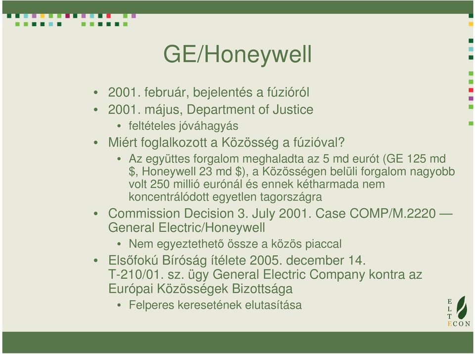 kétharmada nem koncentrálódott egyetlen tagországra Commission Decision 3. July 2001. Case COMP/M.