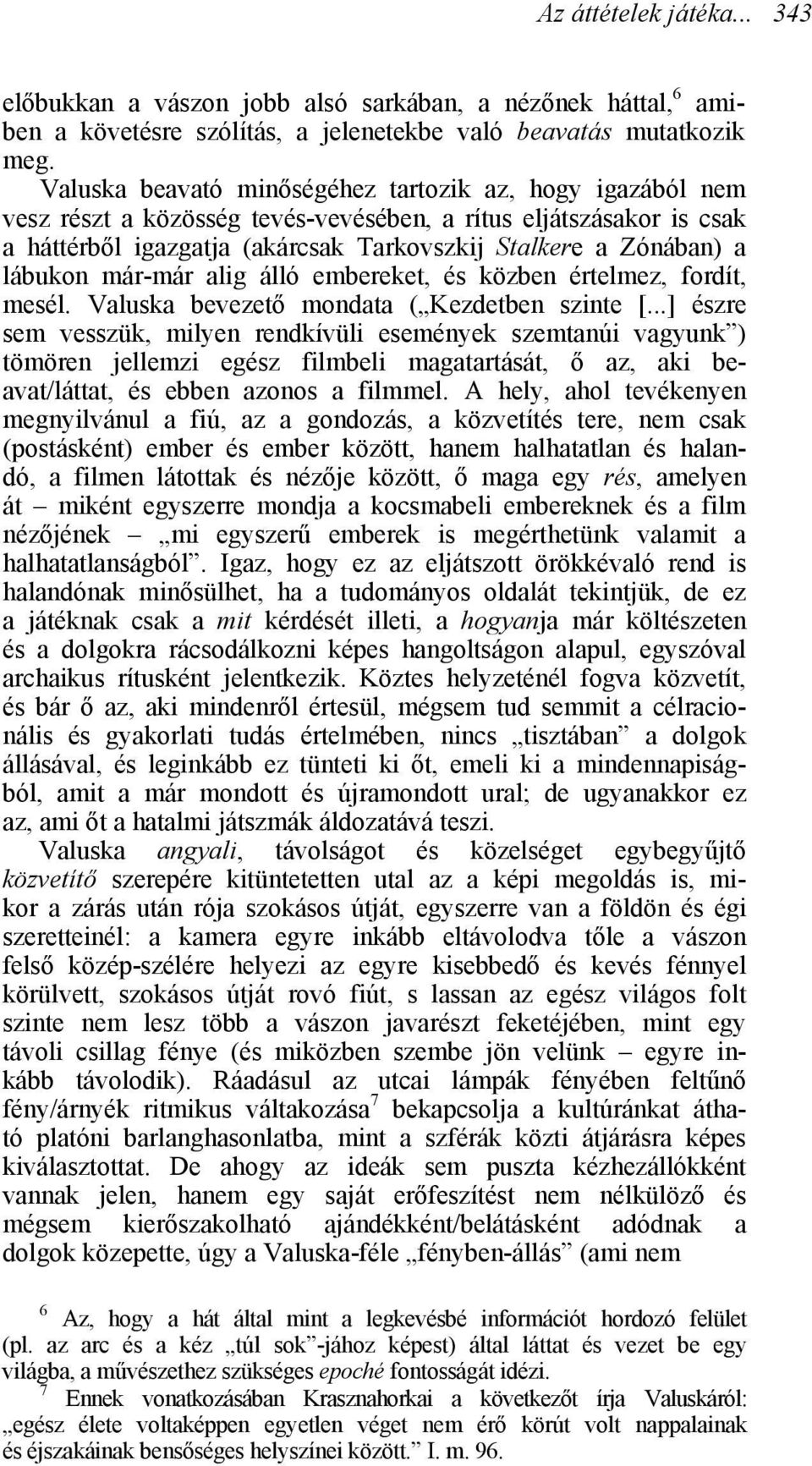 lábukon már-már alig álló embereket, és közben értelmez, fordít, mesél. Valuska bevezető mondata ( Kezdetben szinte [.