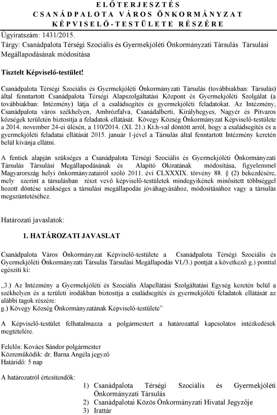 Csanádpalota Térségi Szociális és Gyermekjóléti Önkormányzati Társulás (továbbiakban: Társulás) által fenntartott Csanádpalota Térségi Alapszolgáltatási Központ és Gyermekjóléti Szolgálat (a