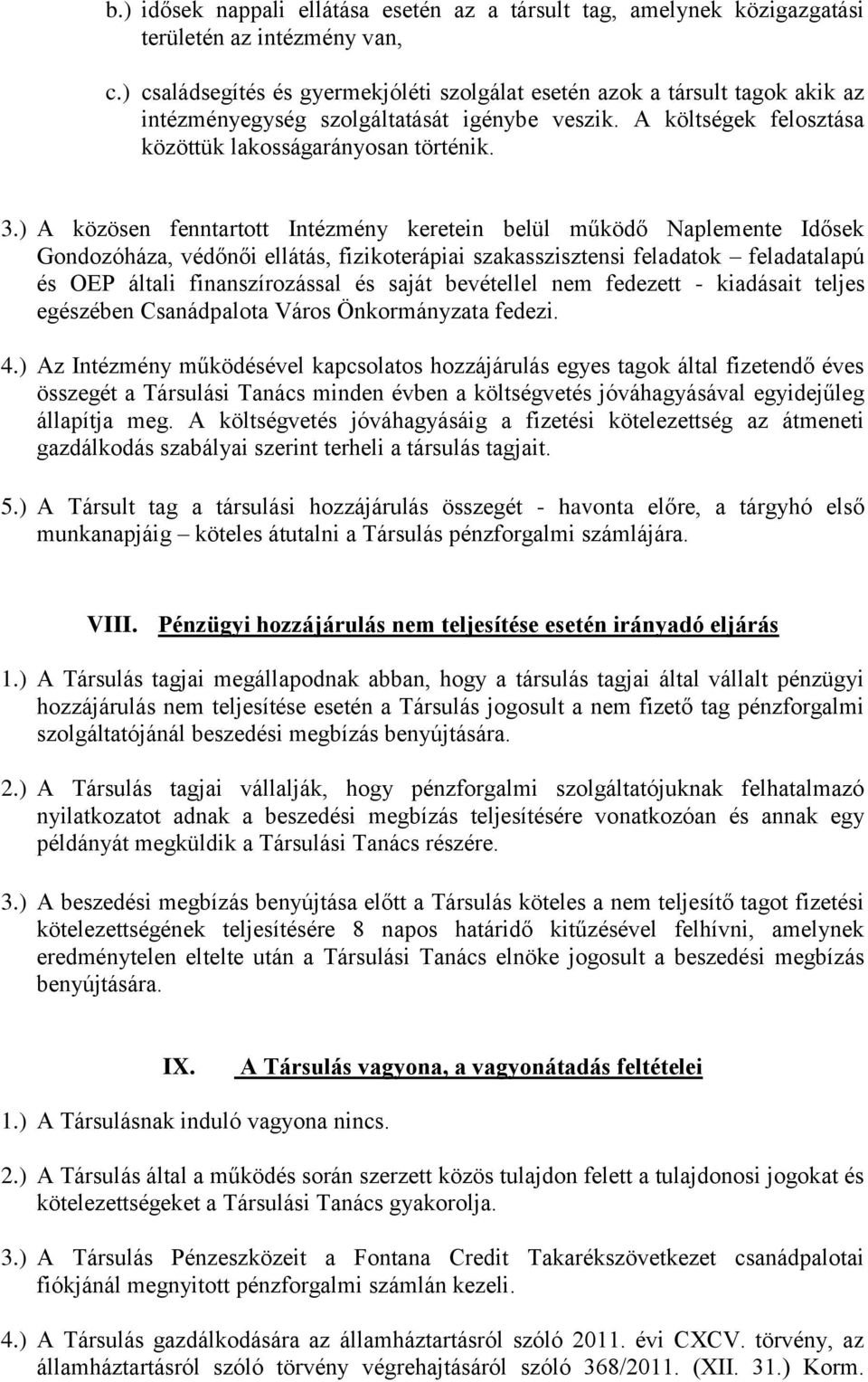 ) A közösen fenntartott Intézmény keretein belül működő Naplemente Idősek Gondozóháza, védőnői ellátás, fizikoterápiai szakasszisztensi feladatok feladatalapú és OEP általi finanszírozással és saját