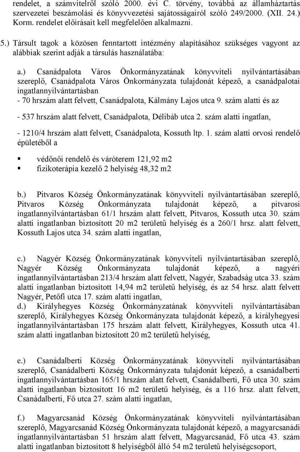 ) Csanádpalota Város Önkormányzatának könyvviteli nyilvántartásában szereplő, Csanádpalota Város Önkormányzata tulajdonát képező, a csanádpalotai ingatlannyilvántartásban - 70 hrszám alatt felvett,