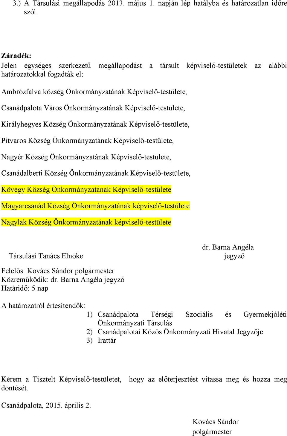 Önkormányzatának Képviselő-testülete, Királyhegyes Község Önkormányzatának Képviselő-testülete, Pitvaros Község Önkormányzatának Képviselő-testülete, Nagyér Község Önkormányzatának