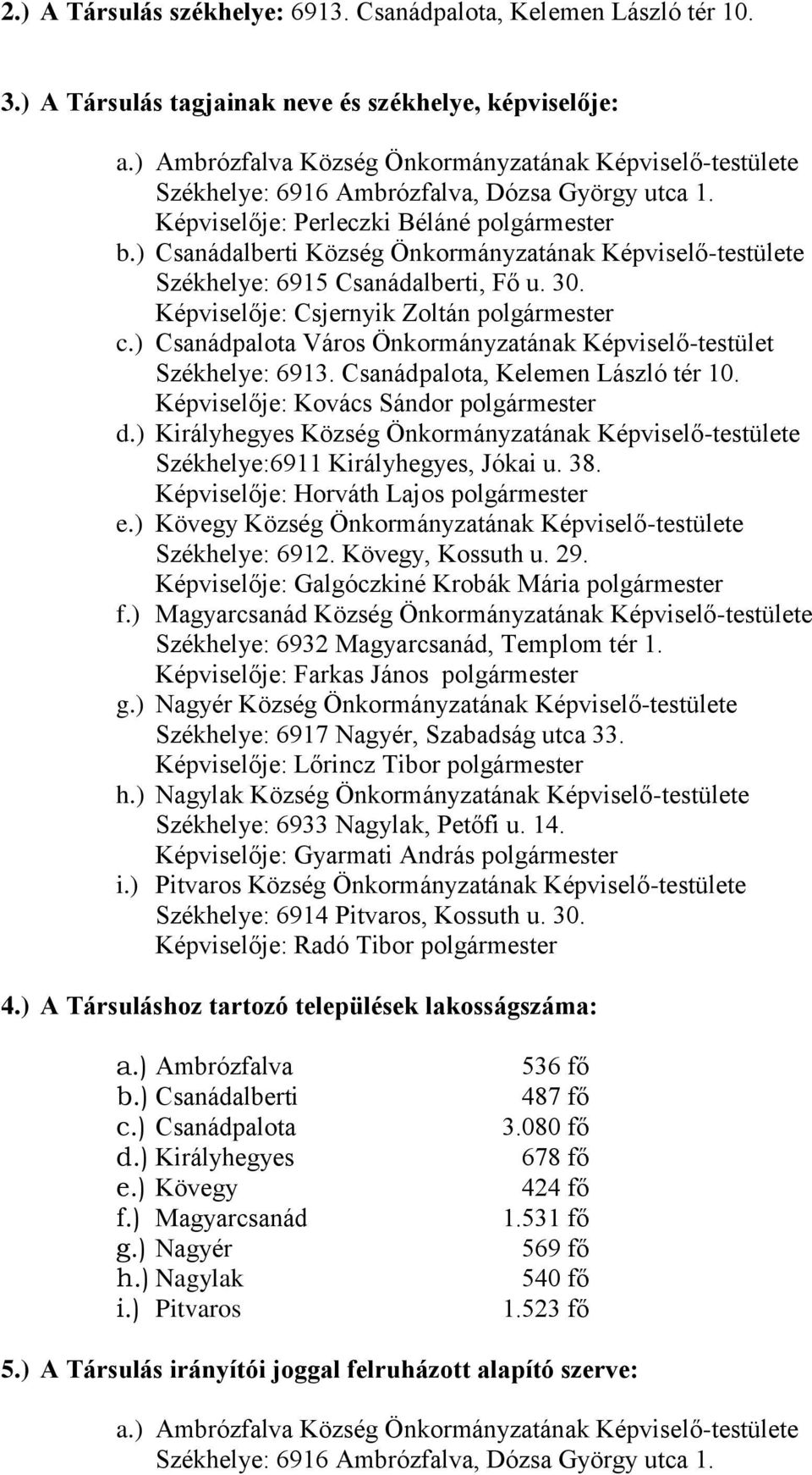 ) Csanádalberti Község Önkormányzatának Képviselő-testülete Székhelye: 6915 Csanádalberti, Fő u. 30. Képviselője: Csjernyik Zoltán polgármester c.