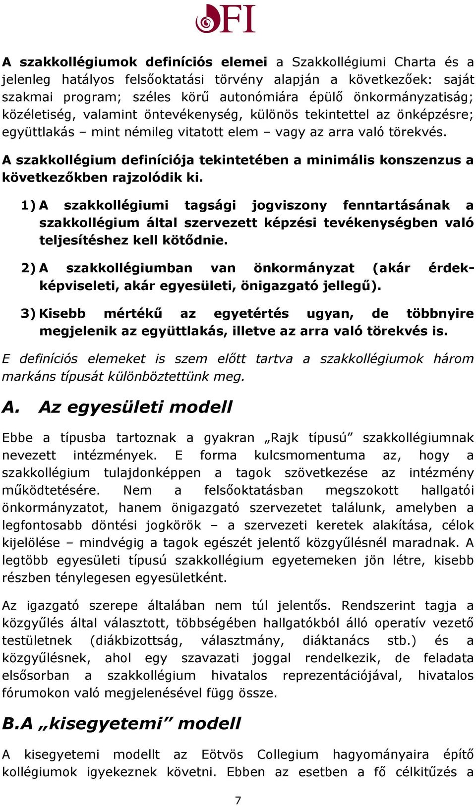 A szakkollégium definíciója tekintetében a minimális konszenzus a következőkben rajzolódik ki.