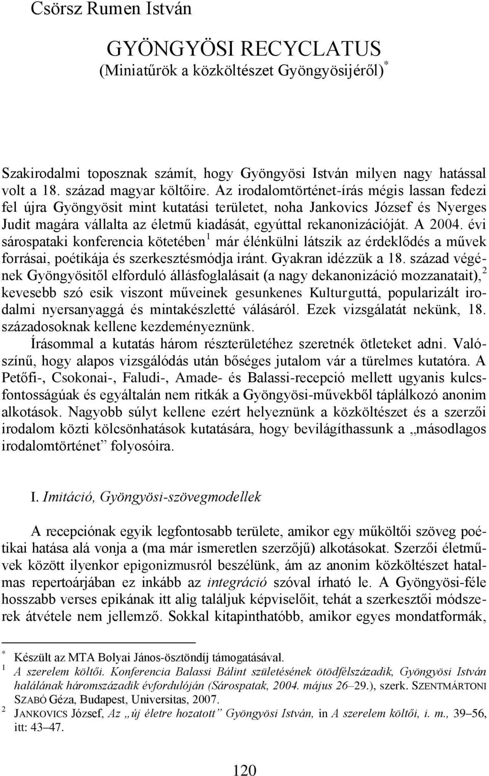 évi sárospataki konferencia kötetében 1 már élénkülni látszik az érdeklődés a művek forrásai, poétikája és szerkesztésmódja iránt. Gyakran idézzük a 18.