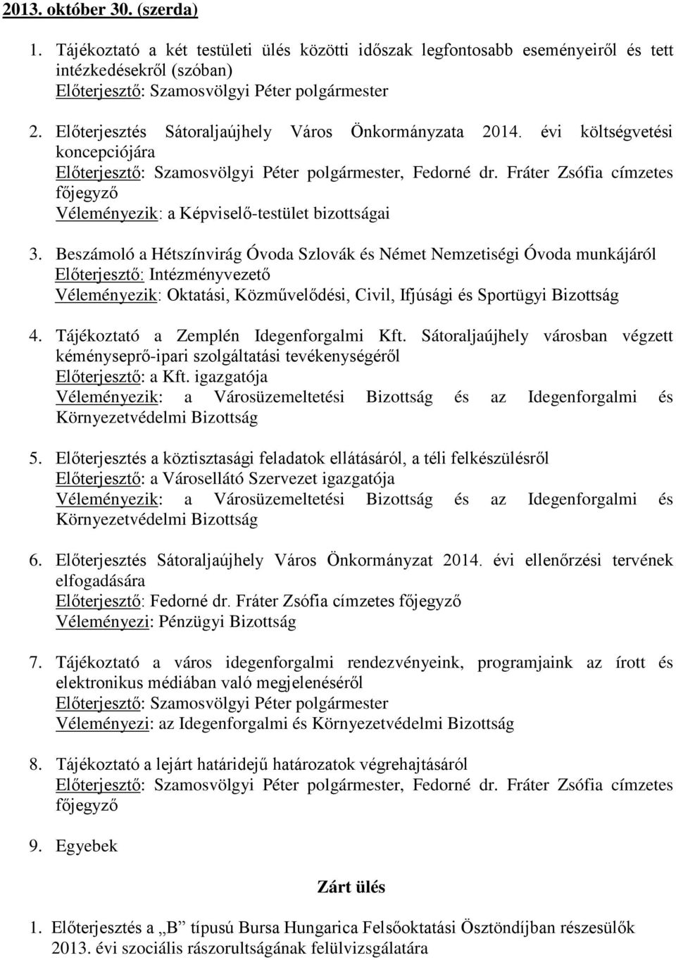 Beszámoló a Hétszínvirág Óvoda Szlovák és Német Nemzetiségi Óvoda munkájáról Előterjesztő: Intézményvezető Véleményezik: Oktatási, Közművelődési, Civil, Ifjúsági és Sportügyi 4.