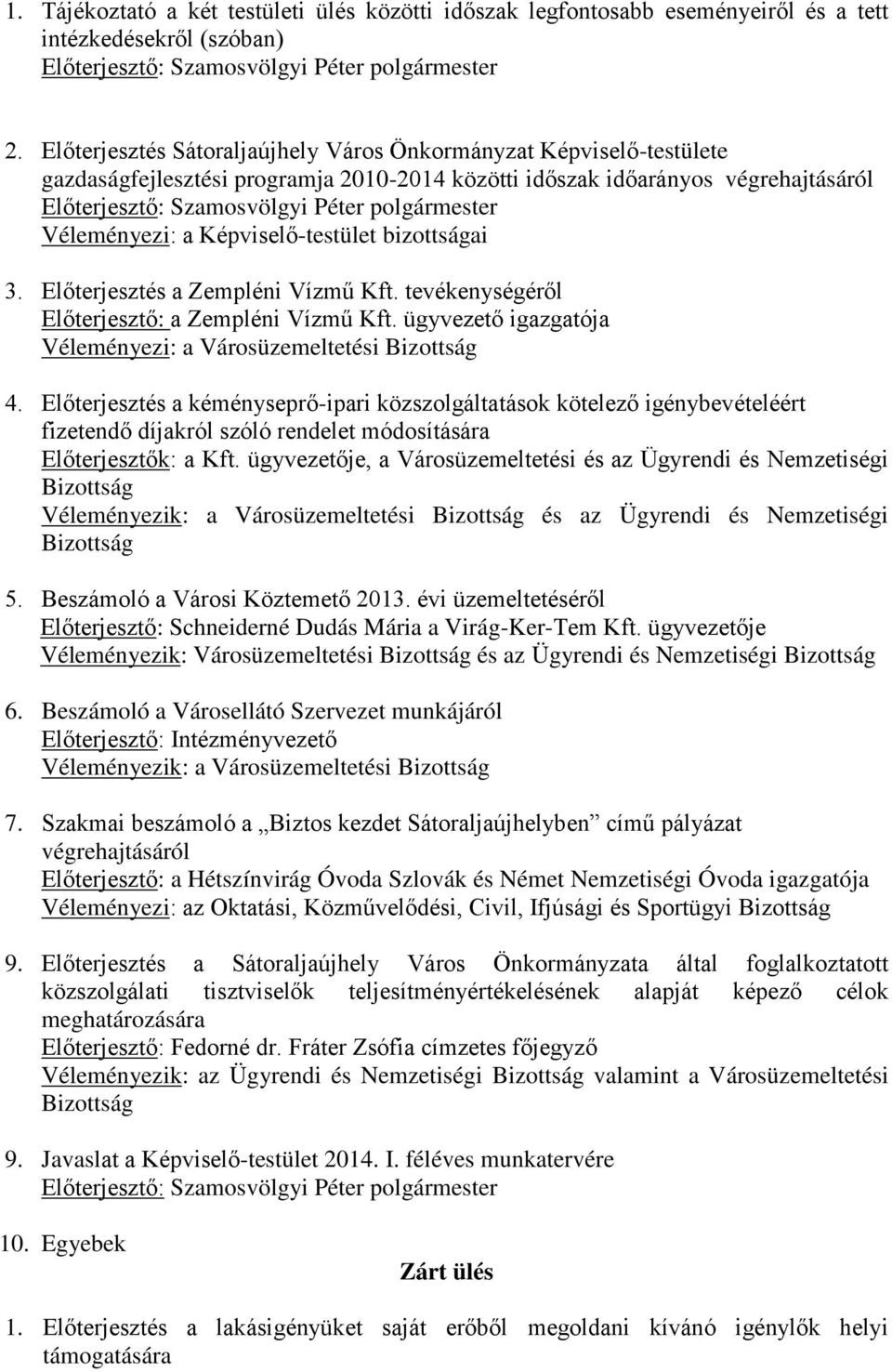 Előterjesztés a Zempléni Vízmű Kft. tevékenységéről Előterjesztő: a Zempléni Vízmű Kft. ügyvezető igazgatója Véleményezi: a Városüzemeltetési 4.