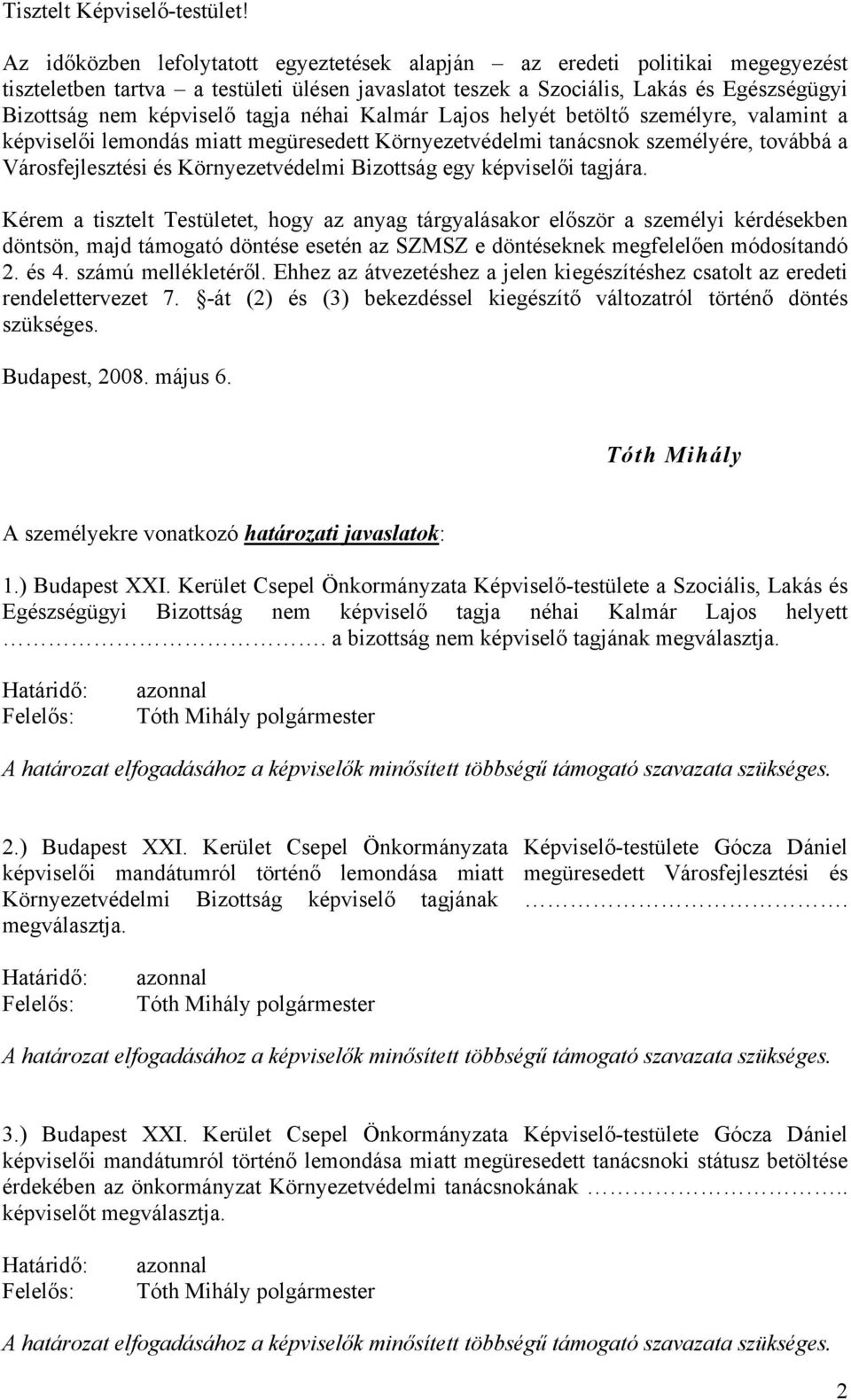 tagja néhai Kalmár Lajos helyét betöltő személyre, valamint a képviselői lemondás miatt megüresedett Környezetvédelmi tanácsnok személyére, továbbá a Városfejlesztési és Környezetvédelmi Bizottság