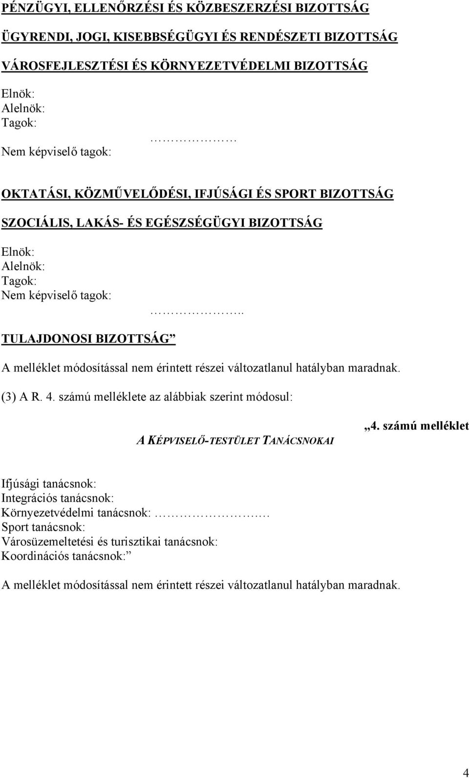 . TULAJDONOSI BIZOTTSÁG A melléklet módosítással nem érintett részei változatlanul hatályban maradnak. (3) A R. 4.