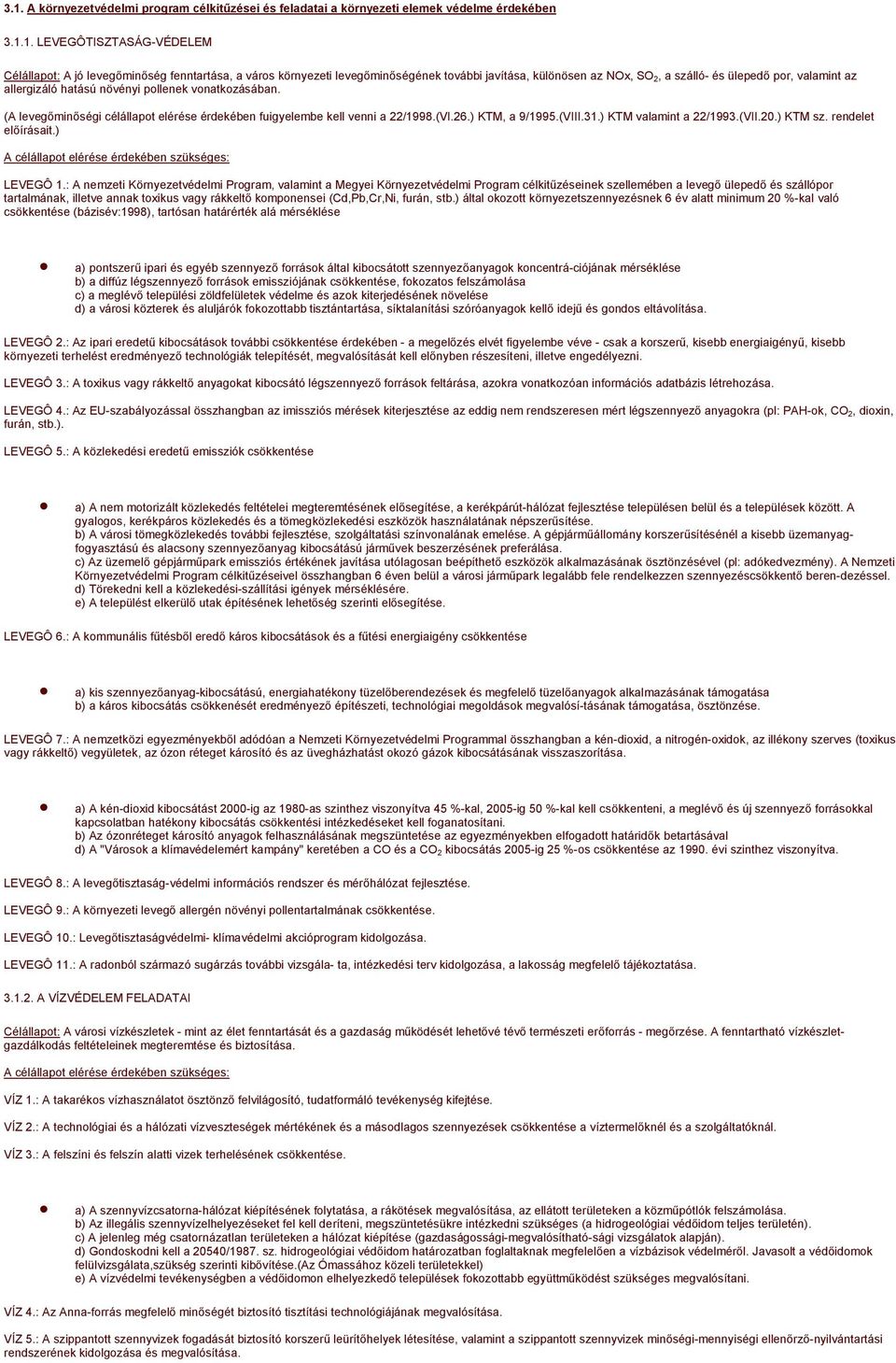 (A levegőminőségi célállapot elérése érdekében fuigyelembe kell venni a 22/1998.(VI.26.) KTM, a 9/1995.(VIII.31.) KTM valamint a 22/1993.(VII.20.) KTM sz. rendelet előírásait.) LEVEGÔ 1.