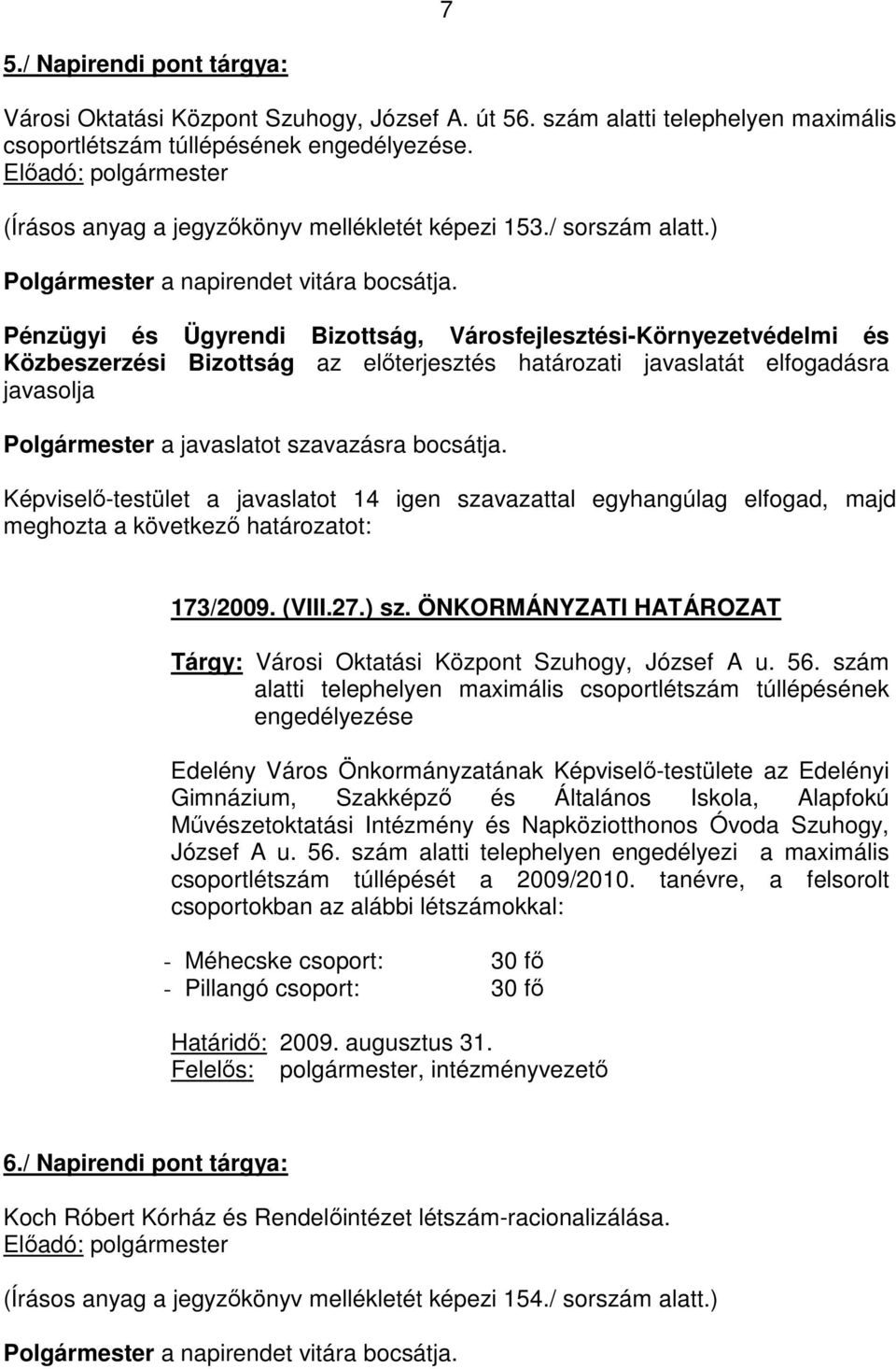 ÖNKORMÁNYZATI HATÁROZAT Tárgy: Városi Oktatási Központ Szuhogy, József A u. 56.