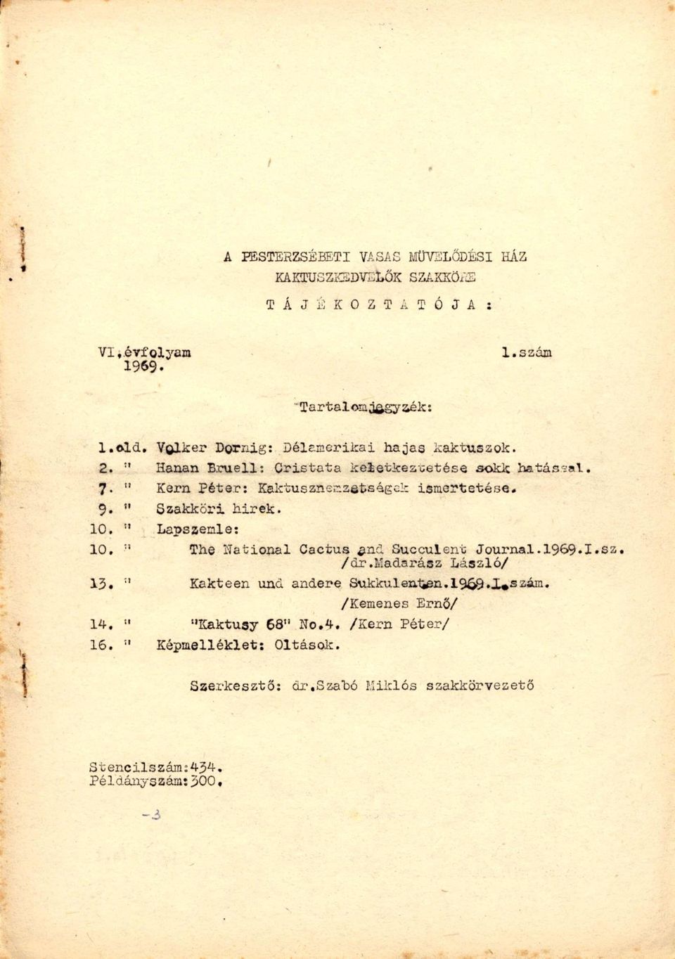 9. " Szakköri hirek. 10, " Lapszemle: 10, The ílational Cactus ^ind Succulent Journal. 1969.1.sz, /dr.madarász László/ 13.