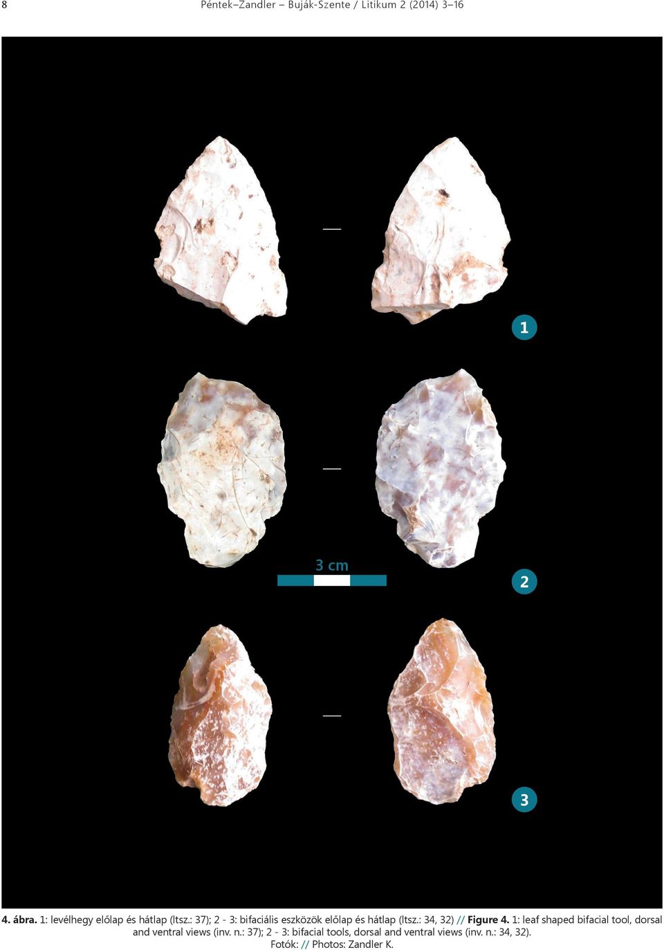 : 37); 2-3: bifaciális eszközök előlap és hátlap (ltsz.: 34, 32) // igure 4.