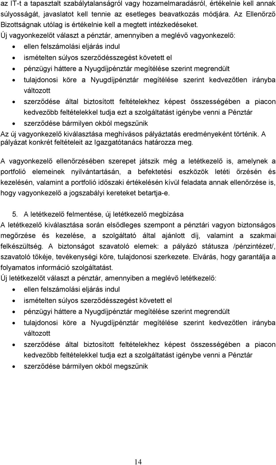 Új vagyonkezelőt választ a pénztár, amennyiben a meglévő vagyonkezelő: ellen felszámolási eljárás indul ismételten súlyos szerződésszegést követett el pénzügyi háttere a Nyugdíjpénztár megítélése