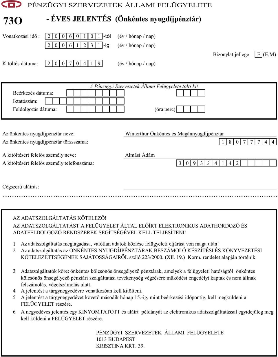 (óra:perc) Az önkéntes nyugdíjpénztár neve: Winterthur Önkéntes és Magánnyugdíjpénztár Az önkéntes nyugdíjpénztár törzsszáma: 1 8 0 7 7 7 4 4 A kitöltésért felel s személy neve: Almási Ádám A