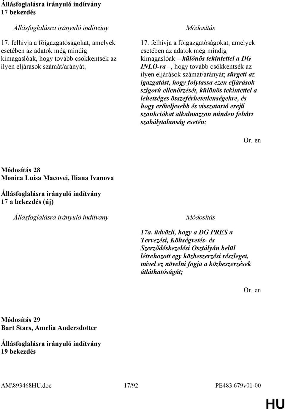 hogy folytassa ezen eljárások szigorú ellenőrzését, különös tekintettel a lehetséges összeférhetetlenségekre, és hogy erőteljesebb és visszatartó erejű szankciókat alkalmazzon minden feltárt