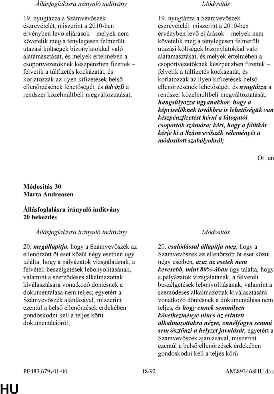 megváltoztatását;  melyek értelmében a csoportvezetőknek készpénzben fizettek felvetik a túlfizetés kockázatát, és korlátozzák az ilyen kifizetések belső ellenőrzésének lehetőségét, és nyugtázza a