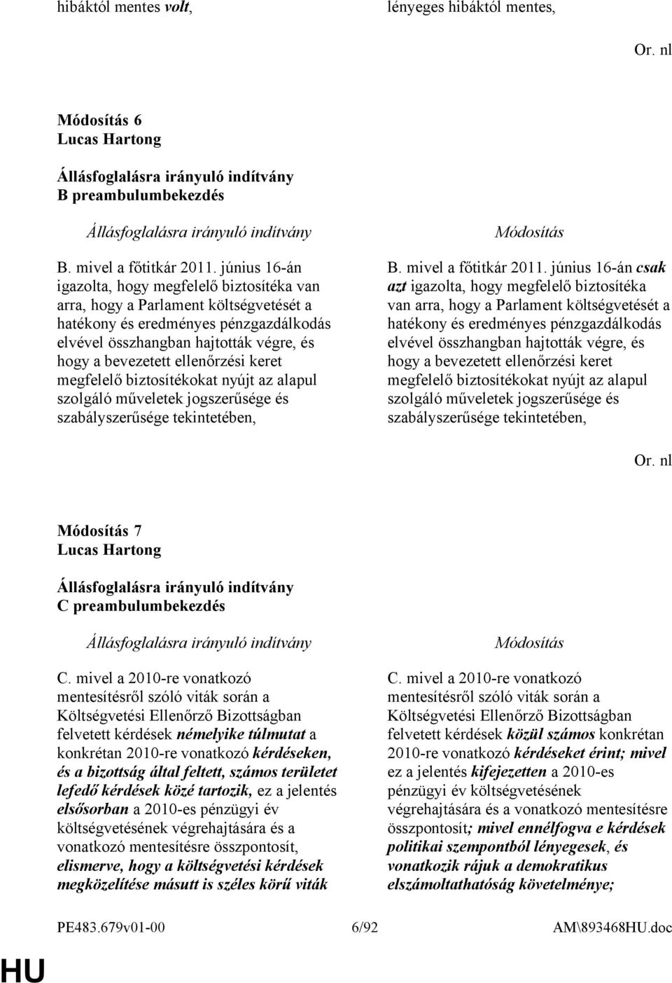 ellenőrzési keret megfelelő biztosítékokat nyújt az alapul szolgáló műveletek jogszerűsége és szabályszerűsége tekintetében, B. mivel a főtitkár 2011.