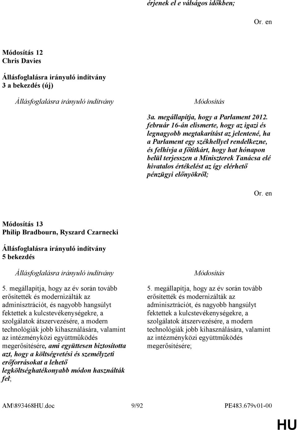 Tanácsa elé hivatalos értékelést az így elérhető pénzügyi előnyökről; 13 Philip Bradbourn, Ryszard Czarnecki 5 bekezdés 5.