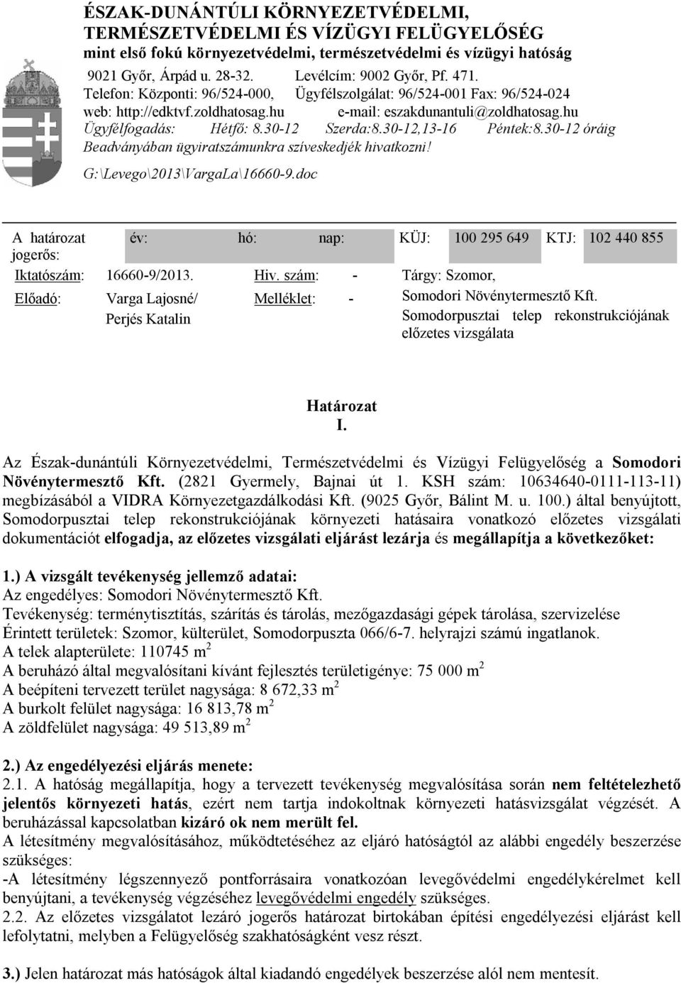 30-12,13-16 Péntek:8.30-12 óráig Beadványában ügyiratszámunkra szíveskedjék hivatkozni! G:\Levego\2013\VargaLa\16660-9.