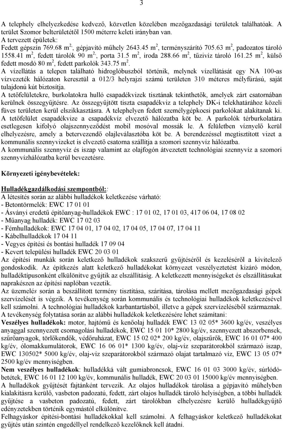 66 m 2, tűzivíz tároló 161.25 m 2, külső fedett mosdó 80 m 2, fedett parkolók 343.75 m 2.