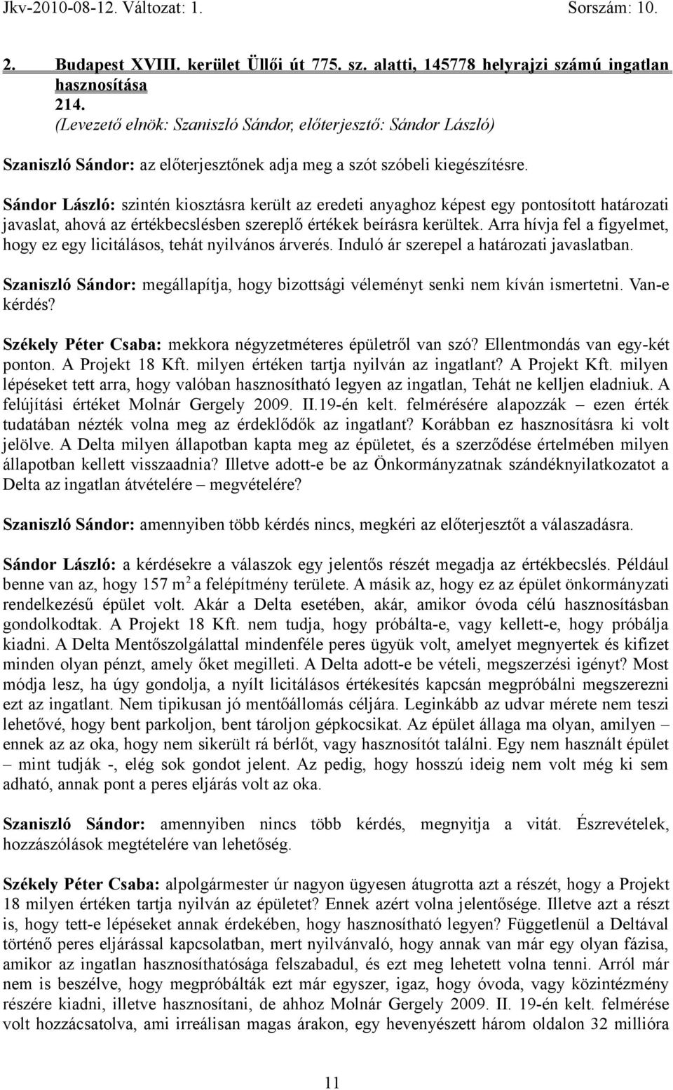 Sándor László: szintén kiosztásra került az eredeti anyaghoz képest egy pontosított határozati javaslat, ahová az értékbecslésben szereplő értékek beírásra kerültek.