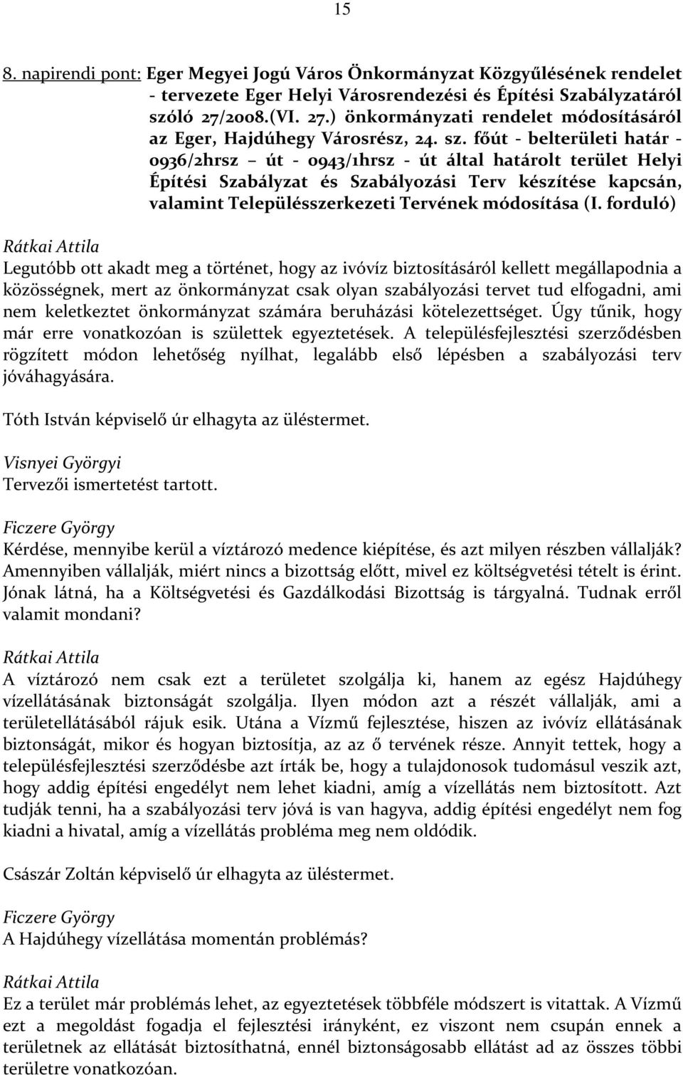 főút - belterületi határ - 0936/2hrsz út - 0943/1hrsz - út által határolt terület Helyi Építési Szabályzat és Szabályozási Terv készítése kapcsán, valamint Településszerkezeti Tervének módosítása (I.