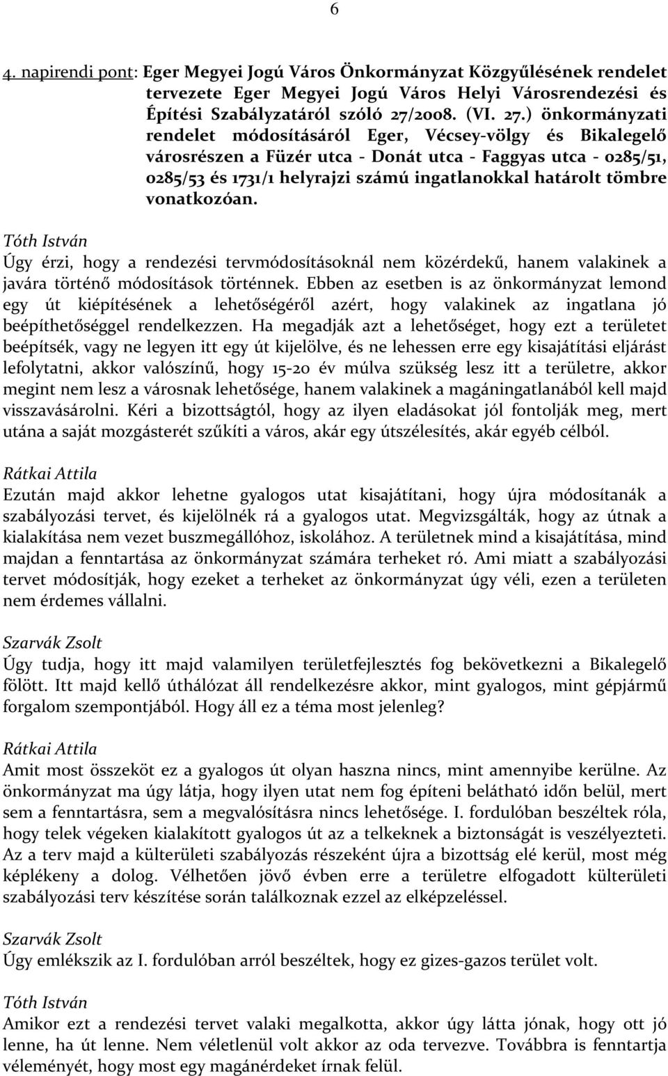 ) önkormányzati rendelet módosításáról Eger, Vécsey-völgy és Bikalegelő városrészen a Füzér utca - Donát utca - Faggyas utca - 0285/51, 0285/53 és 1731/1 helyrajzi számú ingatlanokkal határolt tömbre