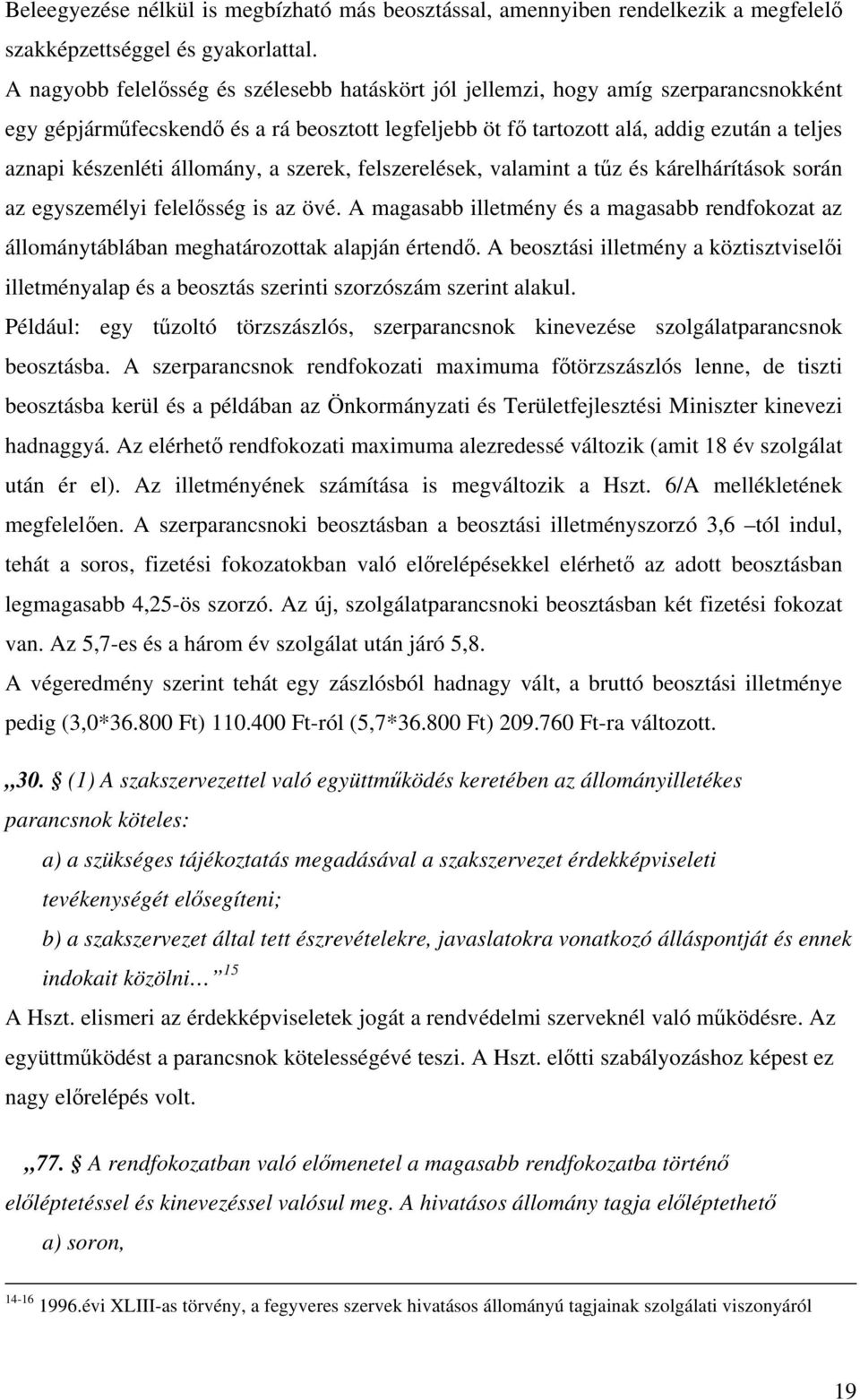 állomány, a szerek, felszerelések, valamint a tőz és kárelhárítások során az egyszemélyi felelısség is az övé.