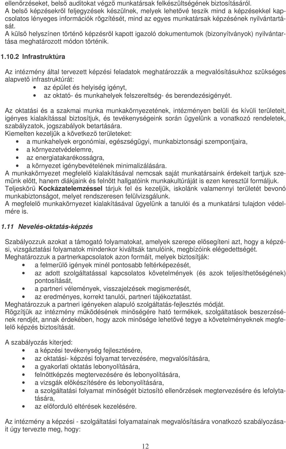 A küls helyszínen történ képzésrl kaptt igazló dkumentumk (biznyítványk) nyilvántartása meghatárztt módn történik. 1.10.