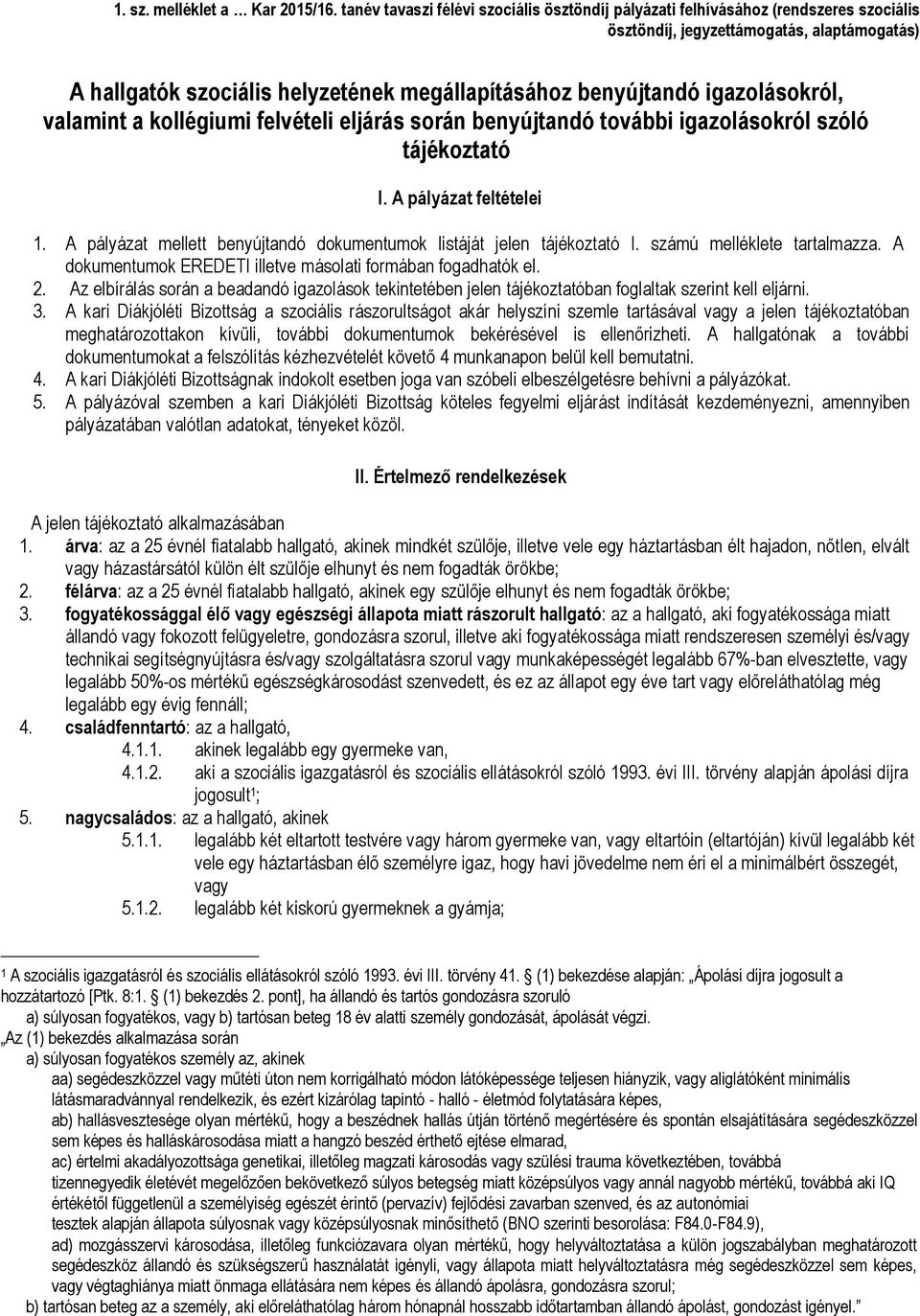 igazolásokról, valamint a kollégiumi felvételi eljárás során benyújtandó további igazolásokról szóló tájékoztató I. A pályázat feltételei 1.