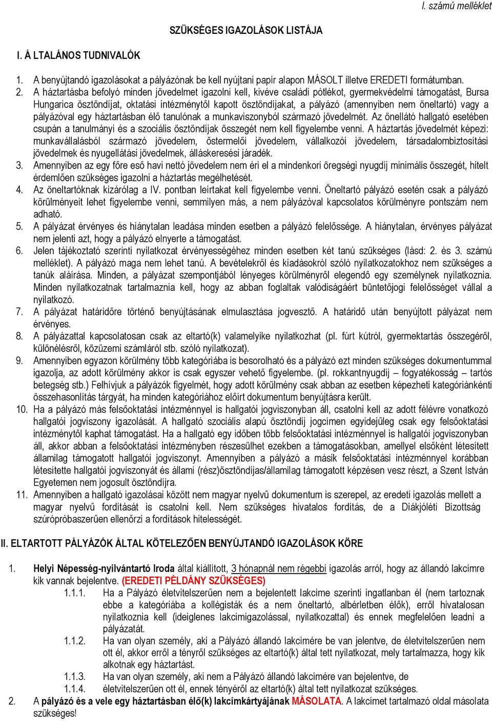 (amennyiben nem öneltartó) vagy a pályázóval egy háztartásban élő tanulónak a munkaviszonyból származó jövedelmét.