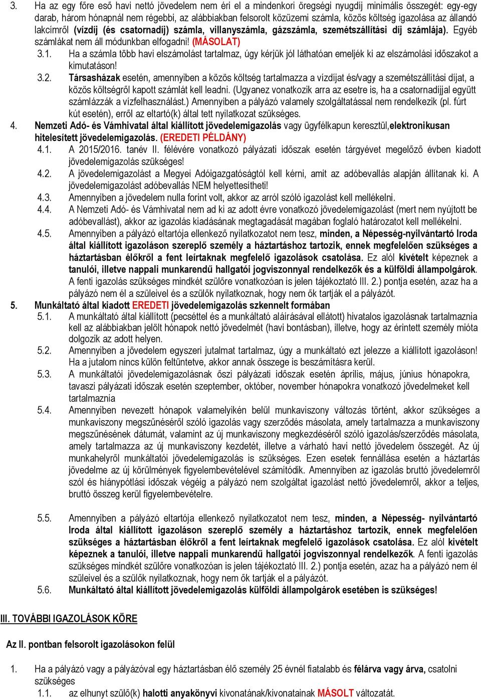 Ha a számla több havi elszámolást tartalmaz, úgy kérjük jól láthatóan emeljék ki az elszámolási időszakot a kimutatáson! 3.2.