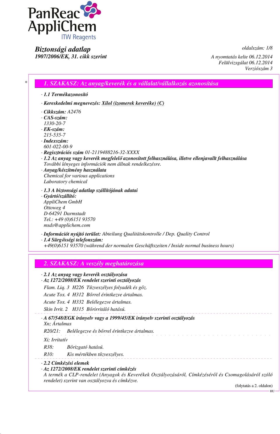 2 Az anyag vagy keverék megfelelő azonosított felhasználása, illetve ellenjavallt felhasználása Anyag/készítmény használata Chemical for various applications Laboratory chemical 1.