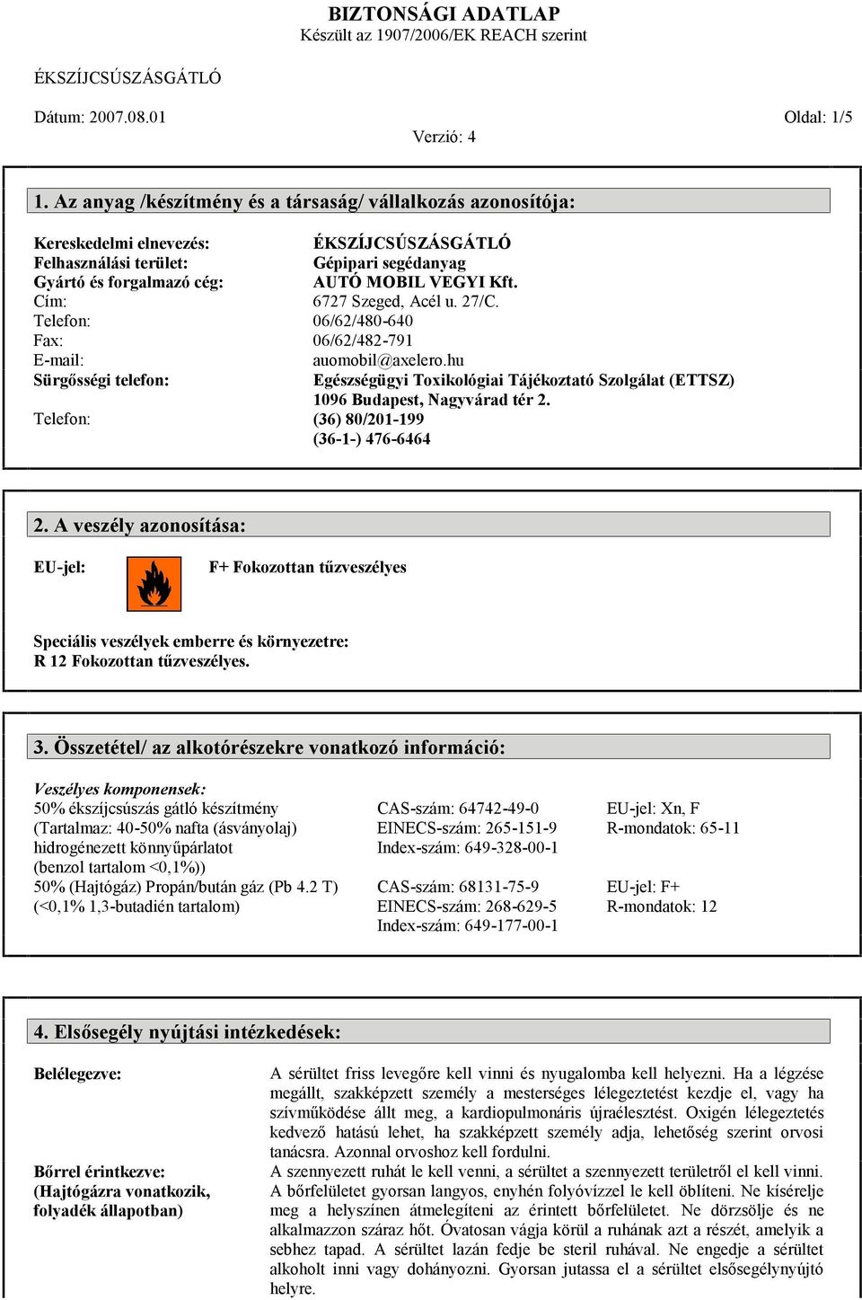 segédanyag AUTÓ MOBIL VEGYI Kft. 6727 Szeged, Acél u. 27/C. 06/62/480-640 06/62/482-791 auomobil@axelero.hu Egészségügyi Toxikológiai Tájékoztató Szolgálat (ETTSZ) 1096 Budapest, Nagyvárad tér 2.