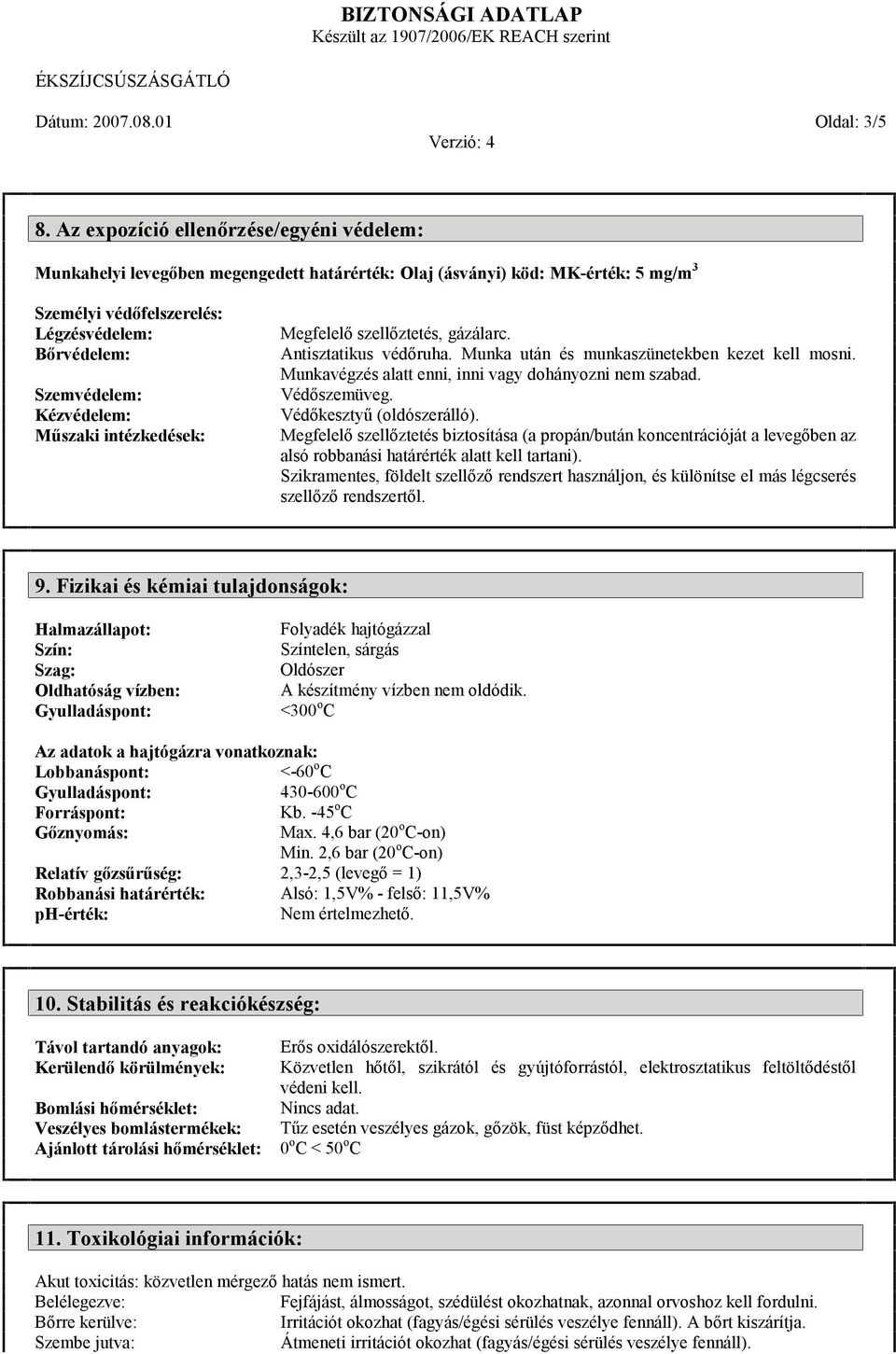 Kézvédelem: Műszaki intézkedések: Megfelelő szellőztetés, gázálarc. Antisztatikus védőruha. Munka után és munkaszünetekben kezet kell mosni. Munkavégzés alatt enni, inni vagy dohányozni nem szabad.