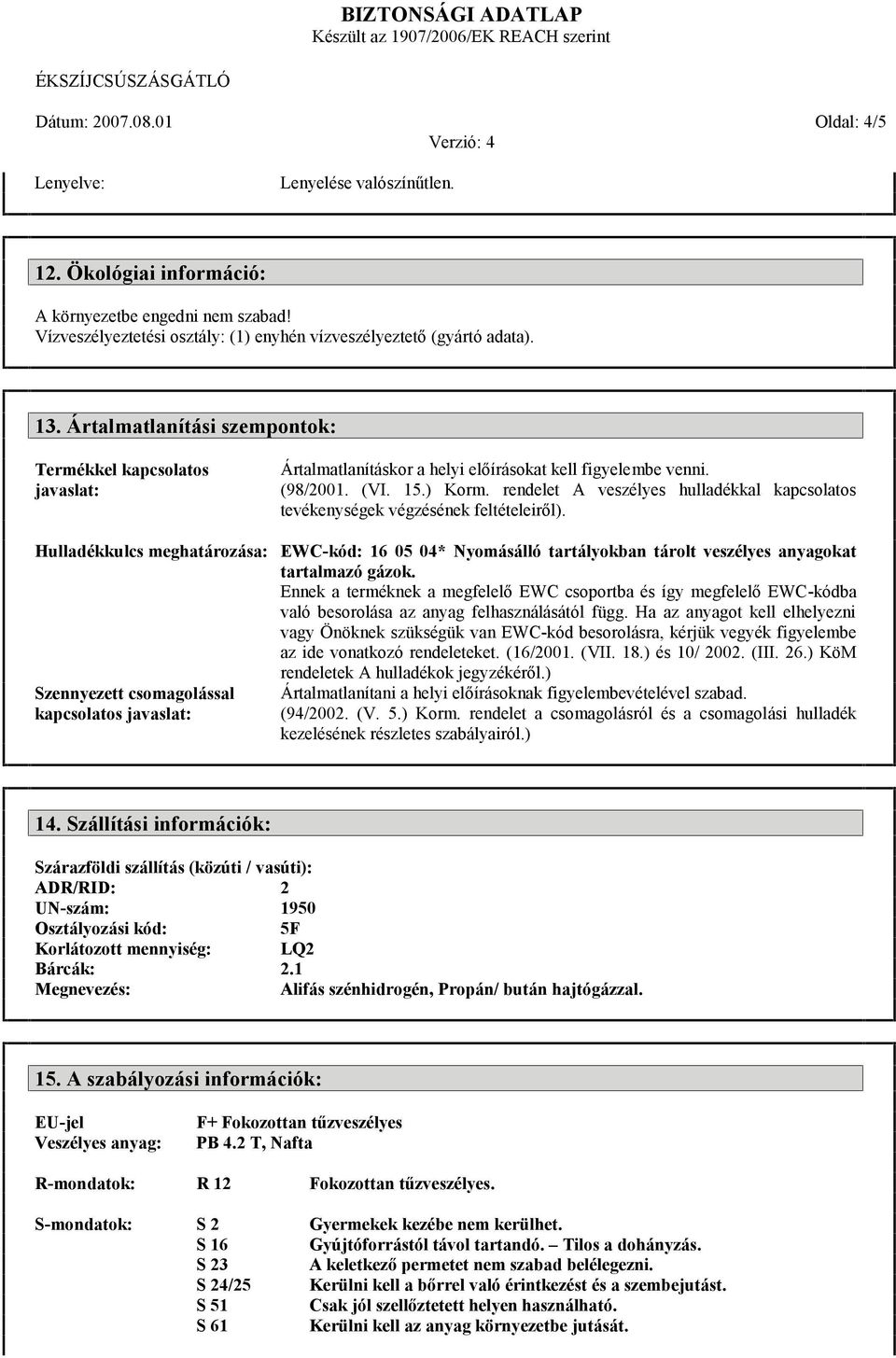 rendelet A veszélyes hulladékkal kapcsolatos tevékenységek végzésének feltételeiről).