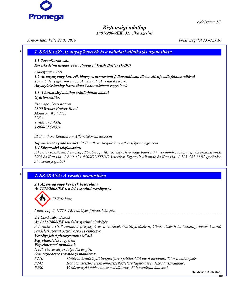 Anyag/készítmény használata Laboratóriumi vegyületek 1.3 A biztonsági adatlap szállítójának adatai Gyártó/szállító: Promega Corporation 2800 Woods Hollow Road Madison, WI 53711 U.S.A. 1-608-274-4330 1-800-356-9526 SDS author: Regulatory.