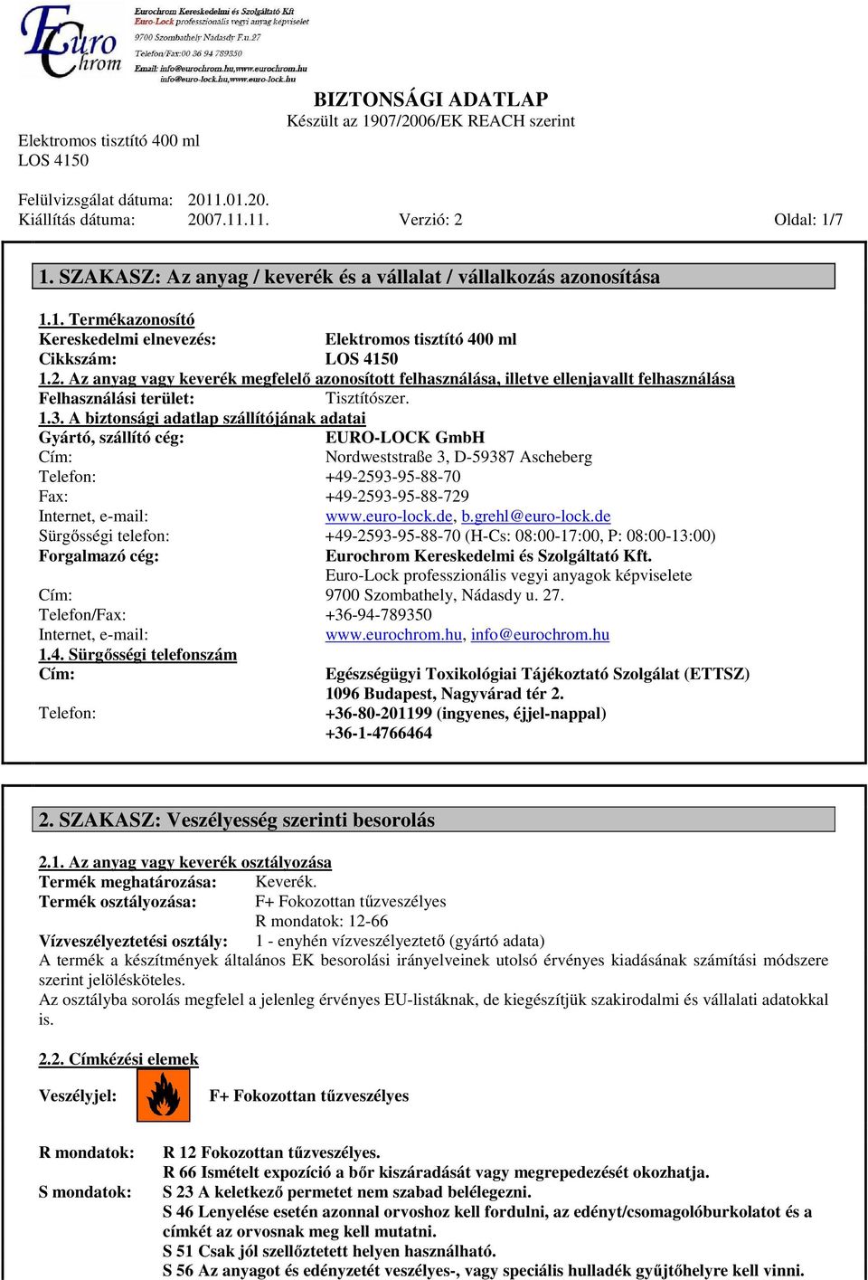A biztonsági adatlap szállítójának adatai Gyártó, szállító cég: EURO-LOCK GmbH Cím: Nordweststraße 3, D-59387 Ascheberg Telefon: +49-2593-95-88-70 Fax: +49-2593-95-88-729 Internet, e-mail: www.