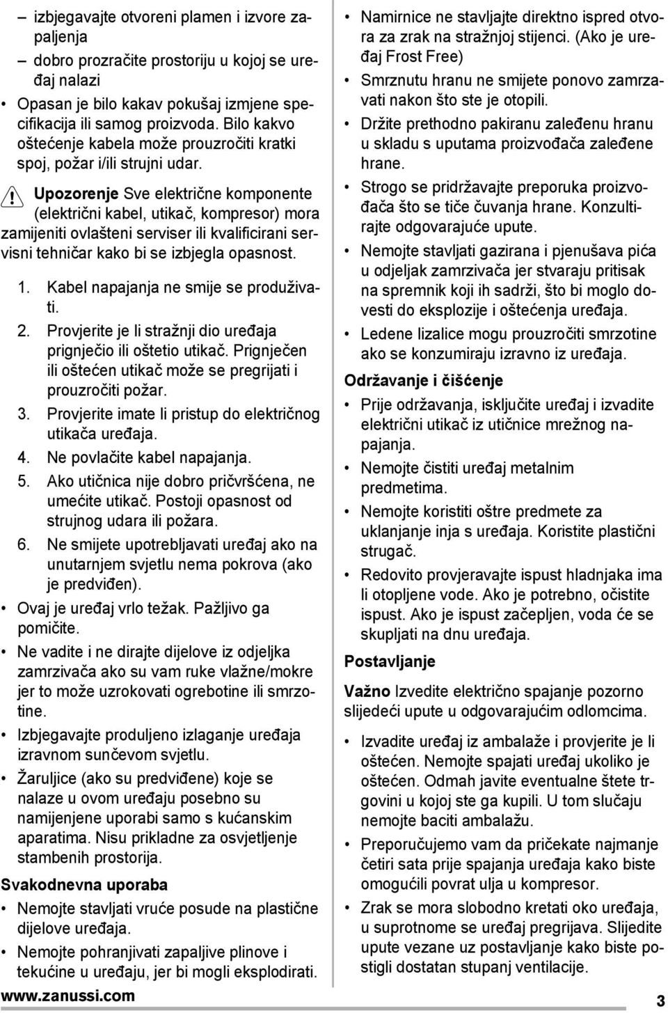 Upozorenje Sve električne komponente (električni kabel, utikač, kompresor) mora zamijeniti ovlašteni serviser ili kvalificirani servisni tehničar kako bi se izbjegla opasnost. 1.