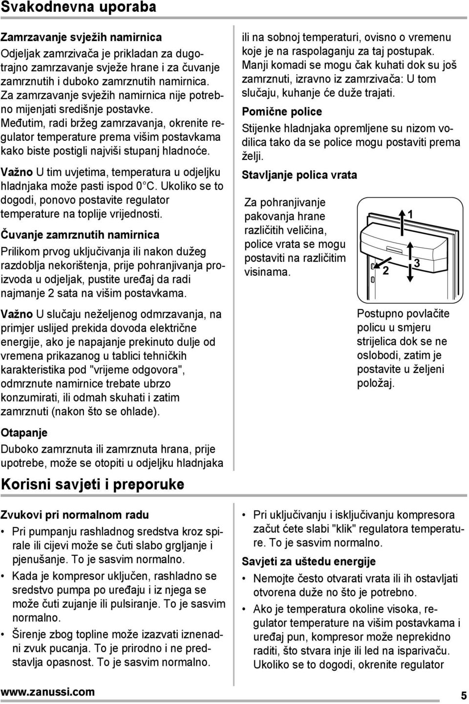 Međutim, radi bržeg zamrzavanja, okrenite regulator temperature prema višim postavkama kako biste postigli najviši stupanj hladnoće.