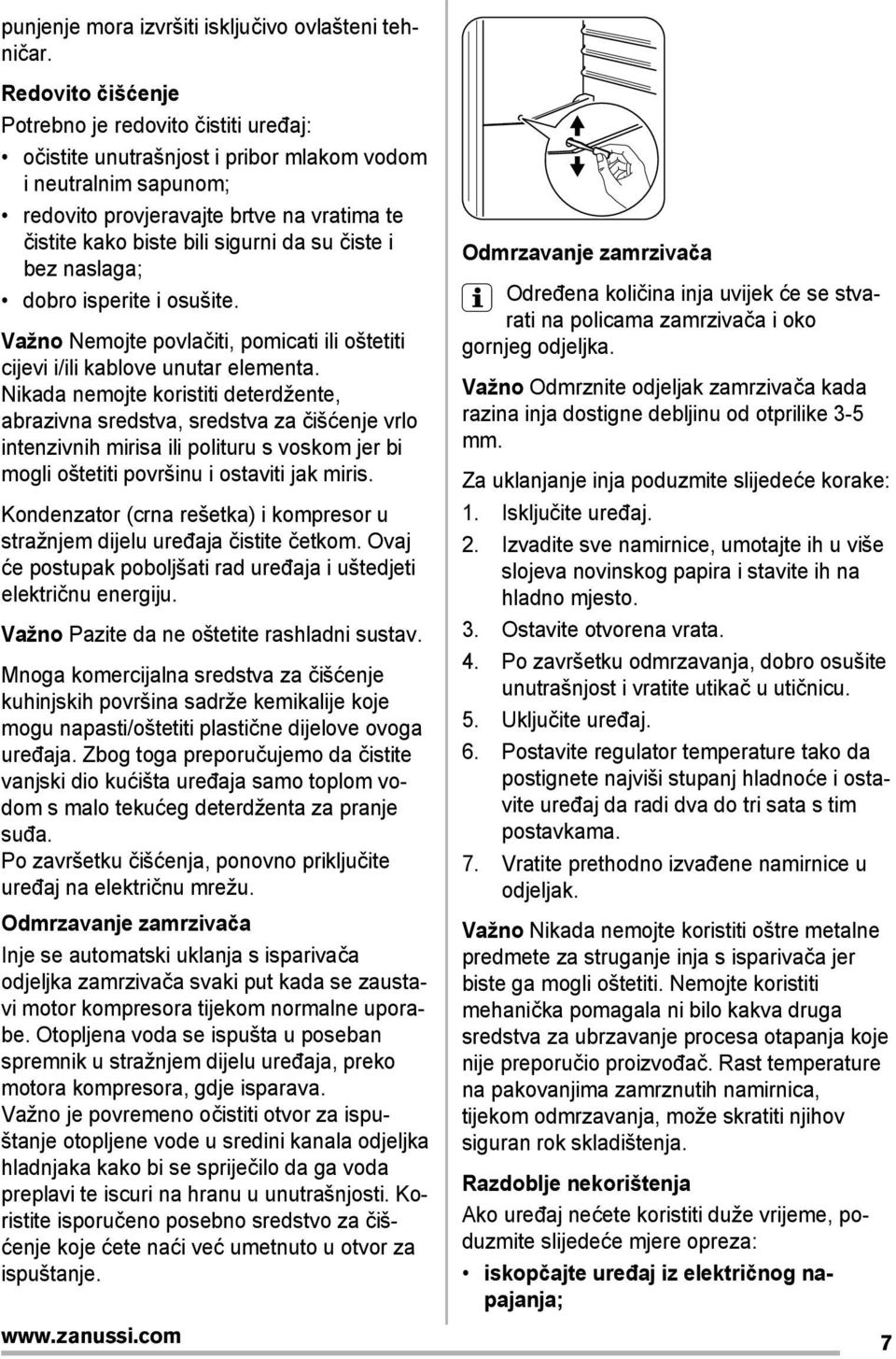 su čiste i bez naslaga; dobro isperite i osušite. Važno Nemojte povlačiti, pomicati ili oštetiti cijevi i/ili kablove unutar elementa.