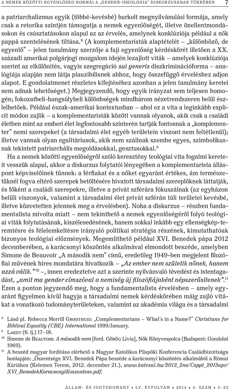 8 (A komplementaristák alaptételét különböző, de egyenlő jelen tanulmány szerzője a faji egyenlőség kérdéskörét illetően a XX.