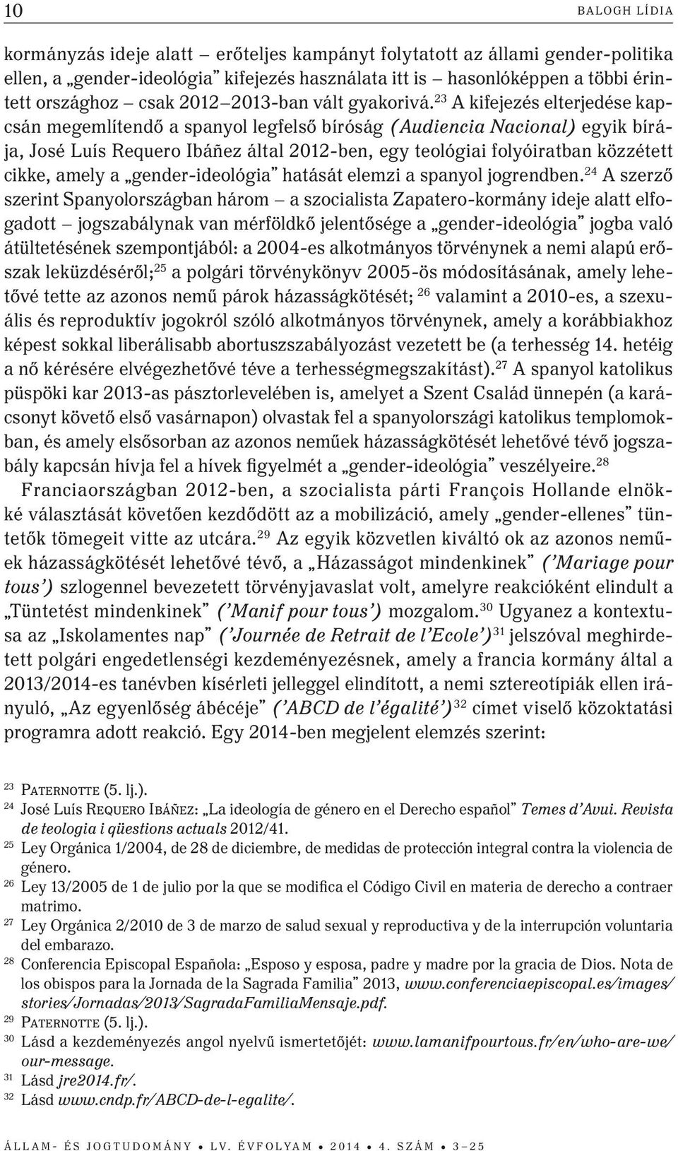 23 A kifejezés elterjedése kapcsán megemlítendő a spanyol legfelső bíróság (Audiencia Nacional) egyik bírája, José Luís Requero Ibáñez által 2012-ben, egy teológiai folyóiratban közzétett cikke,