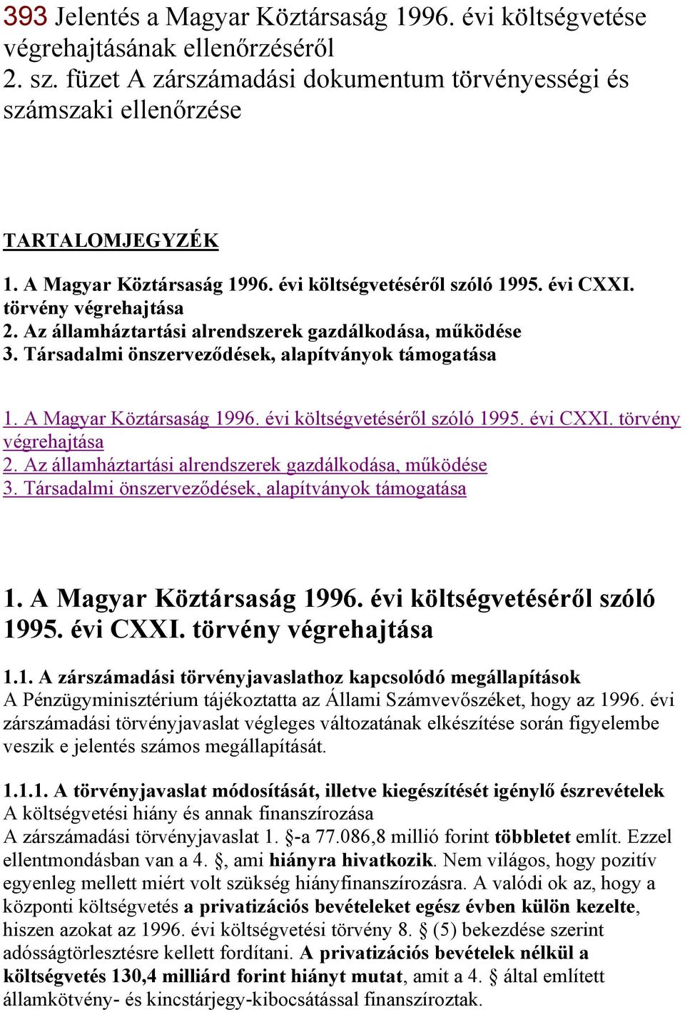 Társadalmi önszerveződések, alapítványok támogatása 1.  Társadalmi önszerveződések, alapítványok támogatása 1. A Magyar Köztársaság 1996. évi költségvetéséről szóló 1995. évi CXXI.