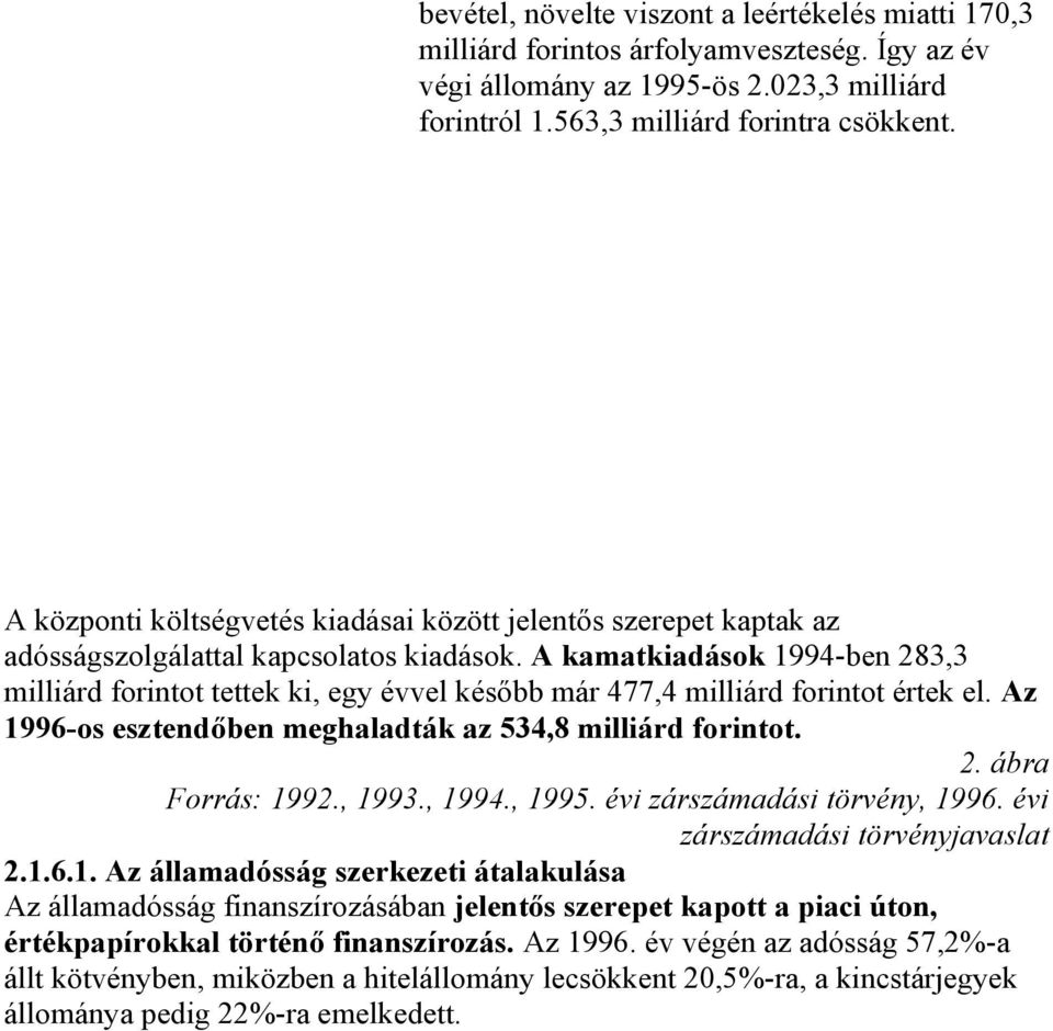 A kamatkiadások 1994-ben 283,3 milliárd forintot tettek ki, egy évvel később már 477,4 milliárd forintot értek el. Az 1996-os esztendőben meghaladták az 534,8 milliárd forintot. 2. ábra Forrás: 1992.