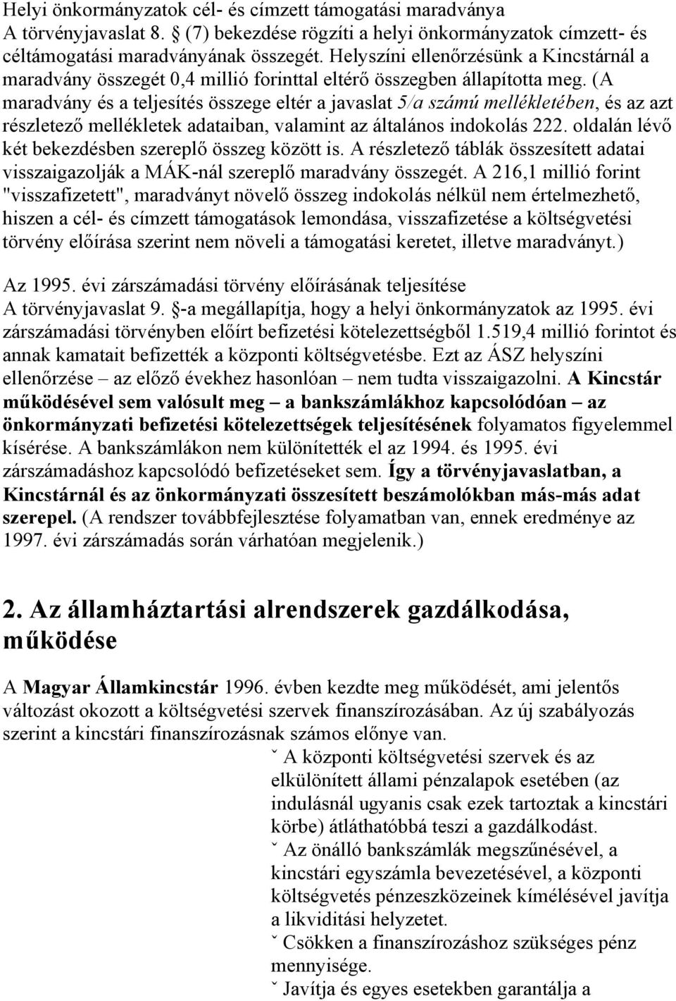 (A maradvány és a teljesítés összege eltér a javaslat 5/a számú mellékletében, és az azt részletező mellékletek adataiban, valamint az általános indokolás 222.