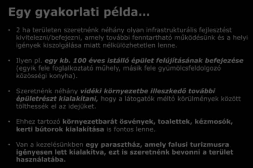 Egy gyakorlati példa 2 ha területen szeretnénk néhány olyan infrastrukturális fejlesztést kivitelezni/befejezni, amely további fenntartható működésünk és a helyi igények kiszolgálása miatt